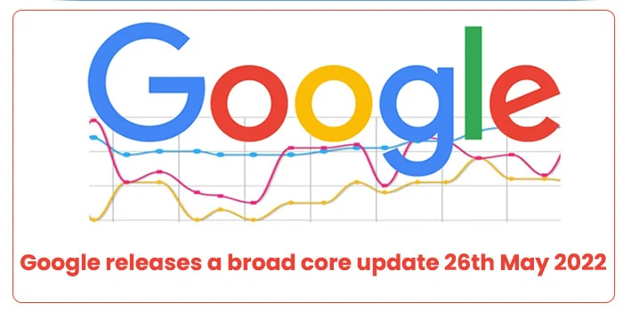 221128060130google-releases-a-broad-core-update-26th-may-2022webp