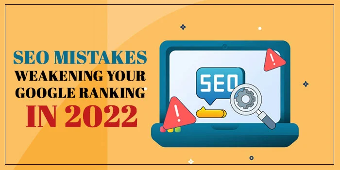 221130062101seo-mistakes-weakening-your-google-ranking-in-2022webp